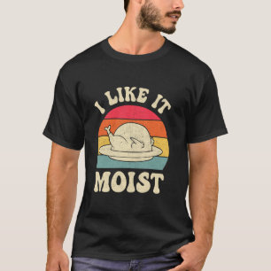 Ich mag es feuchten Erntedank Türkei Tag Funny Leg T-Shirt