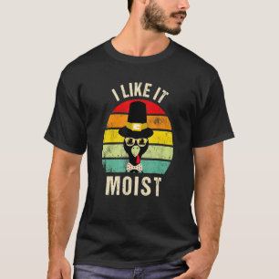 Ich mag es feuchten Erntedank Türkei Tagfamilie T-Shirt