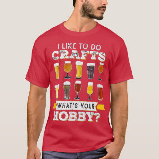 Ich mag es, Handwerkskunst zu machen, was dein Hob T-Shirt
