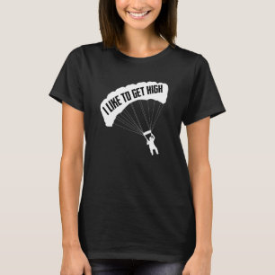 Ich mag es hoch beim Fallschirmspringen Fallschirm T-Shirt
