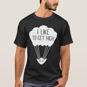 Ich mag es hoch hinaus zu springen beim Fallschirm T-Shirt