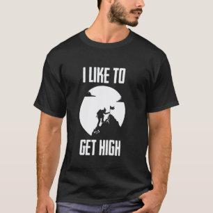 Ich mag es hoch zu kommen lustig klettern wandern T-Shirt