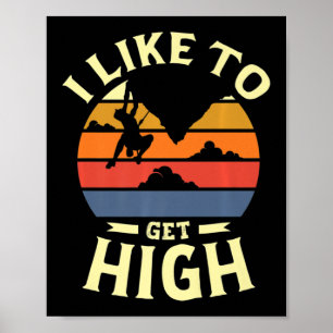 Ich mag es, hoch zu werden für einen Rock Climber  Poster