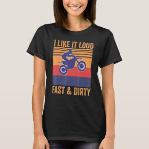 Ich mag es Loud Fast Dirty Motocross Mx Dirtbike T-Shirt