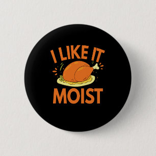 Ich mag es Moist Funny Erntedank Toastgeflügel Button
