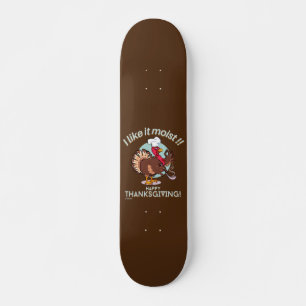 ICH MAG ES MOIST GLÜCKLICH DANKSGEBEN lustigen Tr Skateboard