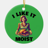 Ich mag es MOIST Keramik Ornament (Vorne)