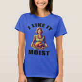 Ich mag es MOIST T-Shirt (Vorderseite)