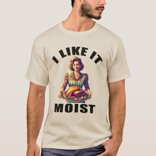 Ich mag es MOIST T-Shirt (Vorderseite)