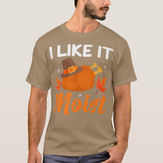 Ich MAG ES MOISTTchanksgiving Kostüm Türkei Leg Da T-Shirt