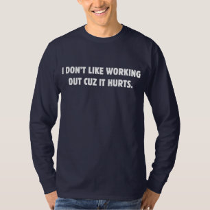 Ich mag es nicht, auszuarbeiten, wie es weh tut T-Shirt