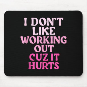 Ich mag es nicht, mich abzumühen, weil es weh tut mousepad