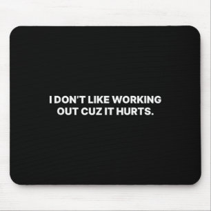 Ich mag es nicht, mich abzumühen, weil es weh tut mousepad