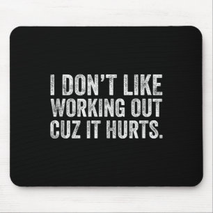 Ich mag es nicht, mich abzumühen, weil es weh tut  mousepad