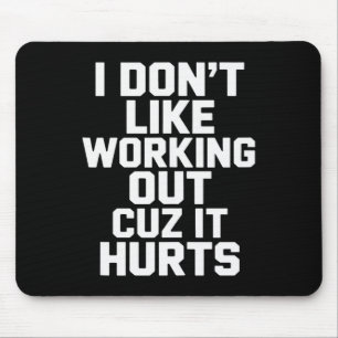 Ich mag es nicht, mich abzumühen, weil es weh tut mousepad