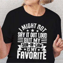 Ich mag es nicht sagen, aber mein Schwiegersohn is T-Shirt