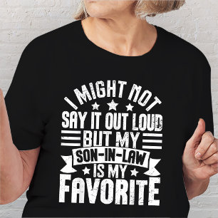 Ich mag es nicht sagen, aber mein Schwiegersohn is T-Shirt