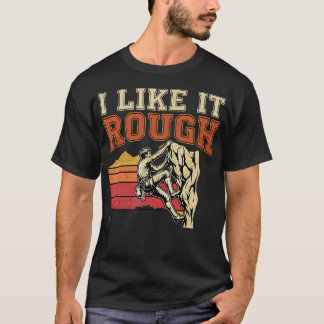 Ich mag es rau Retro Rockklettern T-Shirt