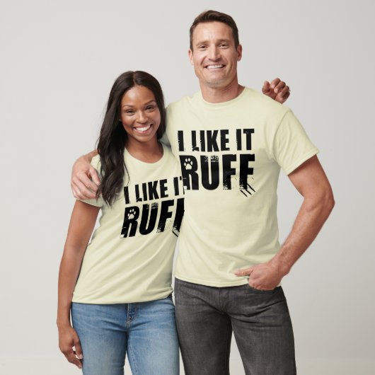 Ich mag es Ruff T-Shirt (Unisex)