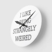 Ich mag es, seltsam seltsam seltsam seltsam zu sei runde wanduhr (Winkel)