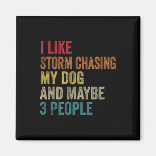 Ich mag es, Stürme zu jagen, meinen Hund und viell Magnet
