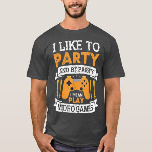 Ich mag es, Videospiele zu Party zu spielen Funny T-Shirt