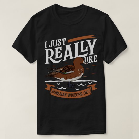 Ich mag Eurasian Wigeons wirklich T-Shirt (Design vorne)