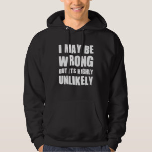 Ich mag falsch liegen, aber es ist höchst unwahrsc hoodie