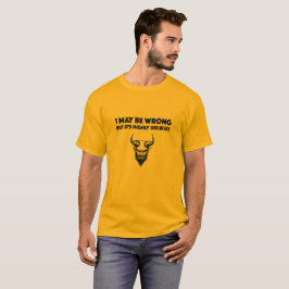 Ich mag falsch liegen, aber es ist höchst unwahrsc T-Shirt