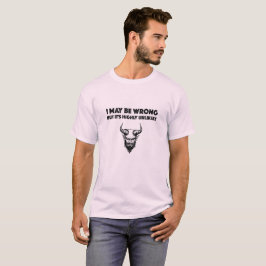 Ich mag falsch liegen, aber es ist höchst unwahrsc T-Shirt
