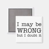 Ich mag falsch sein, aber ich bezweifle es magnet (Vorderseite/Rückseite)