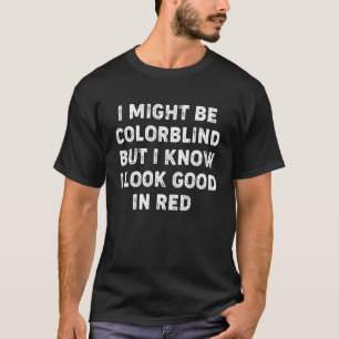 Ich mag farbenblind sein, aber ich sehe gut rot au T-Shirt