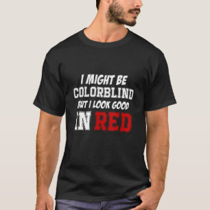 Ich mag farbenblind sein, aber ich sehe gut rot au T-Shirt