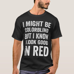 Ich mag farbenblind sein, aber ich weiß, dass ich T-Shirt