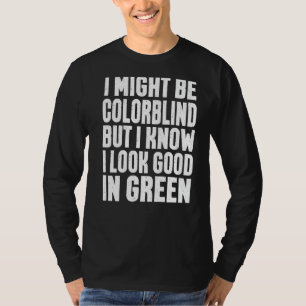 Ich mag farbenblind sein, aber ich weiß, dass ich  T-Shirt