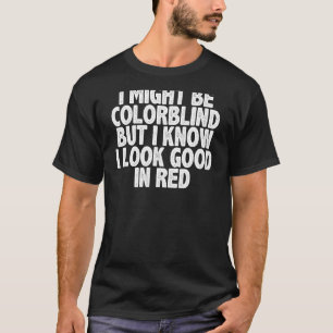 Ich mag farbenblind sein, aber ich weiß, dass ich T-Shirt