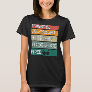 Ich mag farbenblind sein, aber ich weiß, dass ich T-Shirt