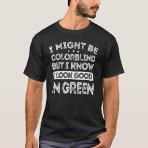 Ich mag farbenblind sein, aber ich weiß, dass ich T-Shirt
