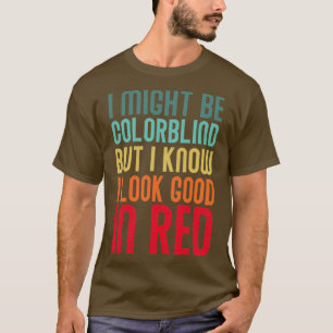 Ich mag farbenblind sein, aber ich weiß, dass ich T-Shirt