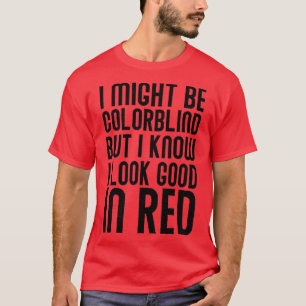 Ich mag farbenblind sein, aber ich weiß, dass ich  T-Shirt