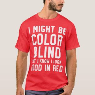 Ich mag farbenblind sein, aber ich weiß, dass ich T-Shirt