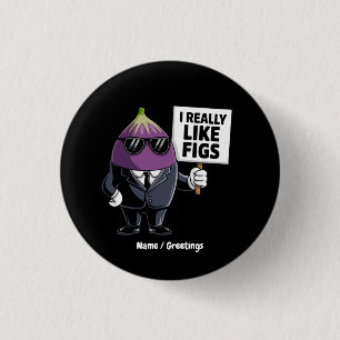 Ich mag Feigen lustige Feigen Charakter Kunstwerk Button
