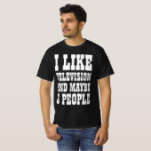 ICH MAG FERNSEHEN UND VIELLEICHT 3 PERSONEN T - Sh T-Shirt (Vorne ganz)