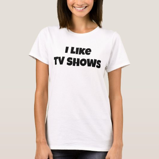 Ich mag Fernsehen zeigt Women's Basic T - Shirt (Vorderseite)