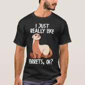 Ich mag Ferrets Ok T-Shirt (Vorderseite)