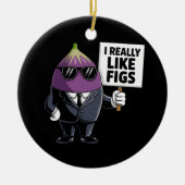 Ich mag Figs wirklich ein lustiges Design für Feig Keramik Ornament (Vorne)