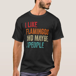 Ich mag Flamingos Vielleicht 3 Leute Flamingo Voge T-Shirt