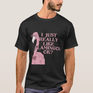 Ich mag Flamingos wirklich T-Shirt