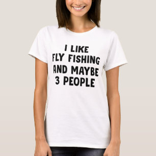 Ich mag Fliegenfischen und vielleicht drei Leute T-Shirt