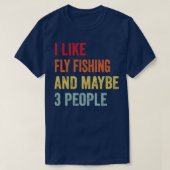 Ich mag Fliegenfischen Vielleicht 3 Leute 1 T-Shirt (Design vorne)